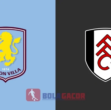 PREDIKSI BOLA ASTON VILLA VS FULHAM