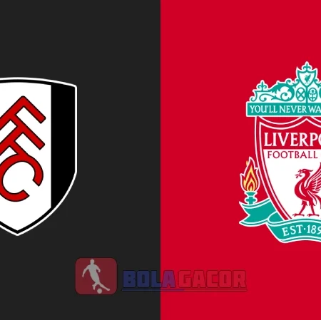 PREDIKSI BOLA FULHAM VS LIVERPOOL