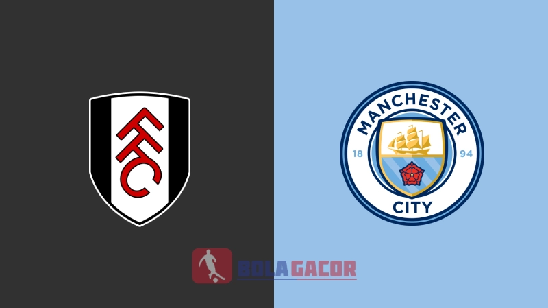 PREDIKSI BOLA FULHAM VS MANCHESTER CITY