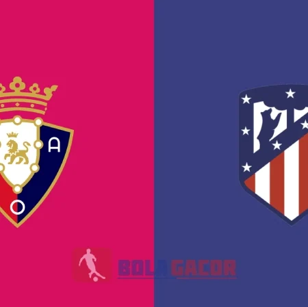 PREDIKSI BOLA OSASUNA VS ATLETICO MADRID