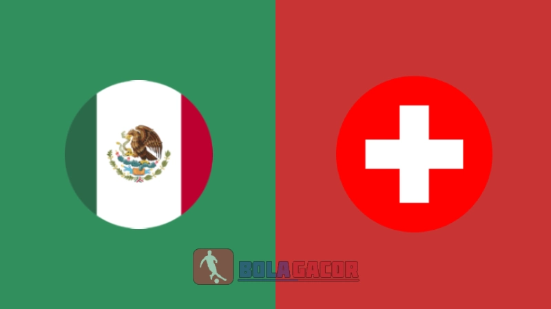 PREDIKSI BOLA MEXICO VS SWISS