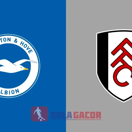 PREDIKSI BOLA BRIGHTON VS FULHAM