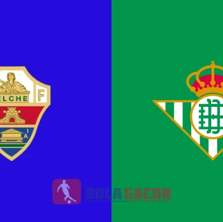 PREDIKSI BOLA ELCHE VS REAL BETIS