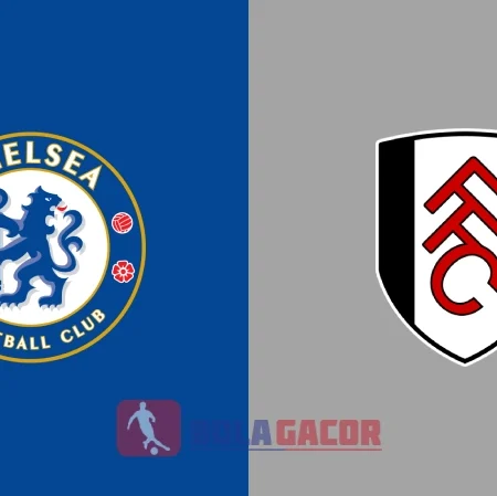 PREDIKSI BOLA CHELSEA VS FULHAM