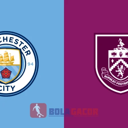 PREDIKSI BOLA MANCHESTER CITY VS BURNLEY