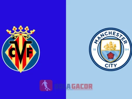 PREDIKSI BOLA VILLAREAL VS MANCHESTER CITY