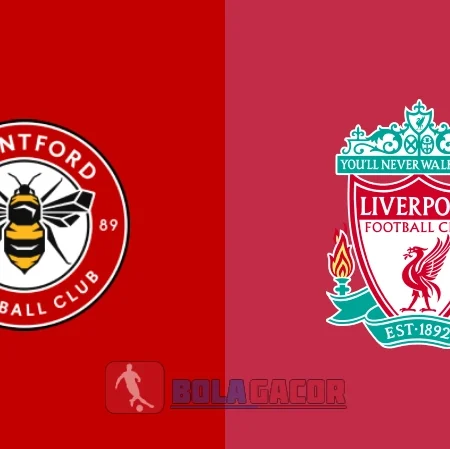 PREDIKSI BOLA BRENTFORD VS LIVERPOOL