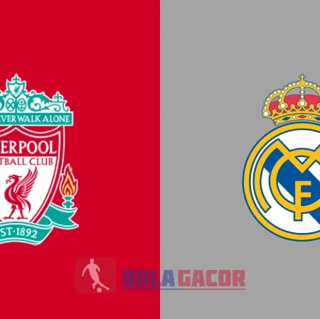 PREDIKSI BOLA LIVERPOOL VS REAL MADRID
