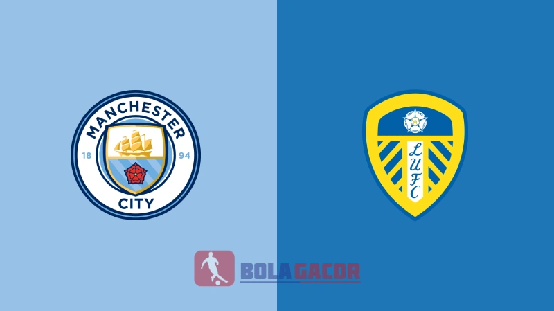 PREDIKSI BOLA MANCHESTER CITY VS LEEDS UNITED