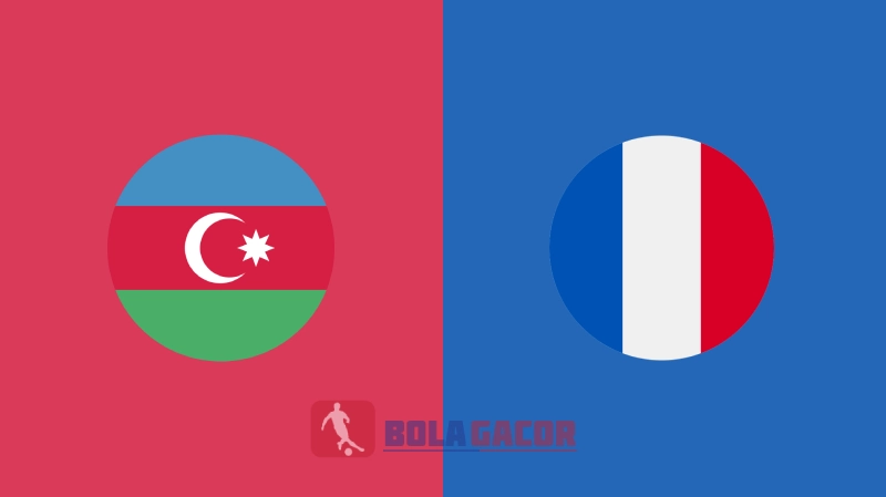 PREDIKSI BOLA AZERBAIJAN VS PRANCIS