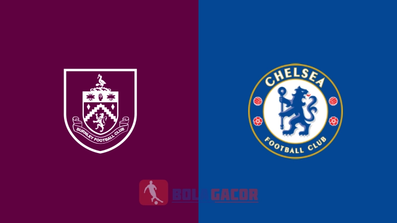 PREDIKSI BOLA BURNLEY VS CHELSEA