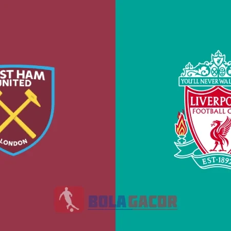PREDIKSI BOLA WEST HAM VS LIVERPOOL