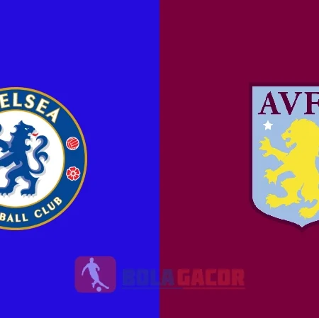 PREDIKSI BOLA CHELSEA VS ASTON VILLA