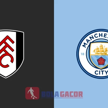 PREDIKSI BOLA FULHAM VS MANCHESTER CITY