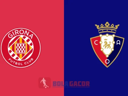 PREDIKSI BOLA GIRONA VS OSASUNA