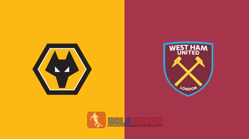 Wolverhampton vs West Ham Bola Gacor