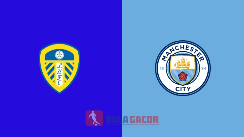 Leeds United vs Manchester City - Bola Gacor
