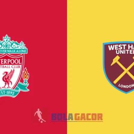 PREDIKSI BOLA LIVERPOOL VS WEST HAM