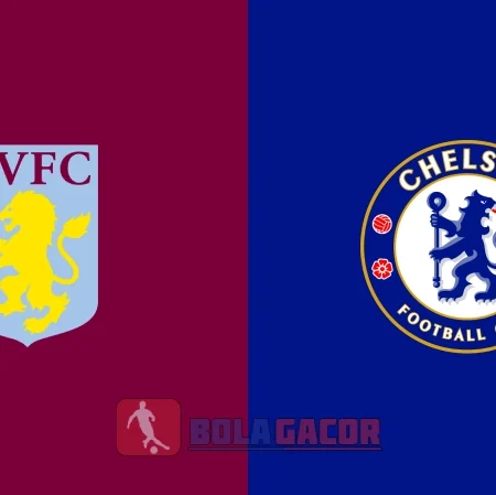 PREDIKSI BOLA ASTON VILLA VS CHELSEA