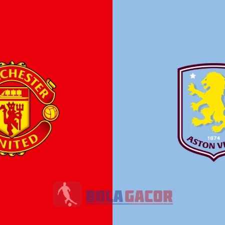 PREDIKSI BOLA MANCHESTER UNITED VS ASTON VILLA