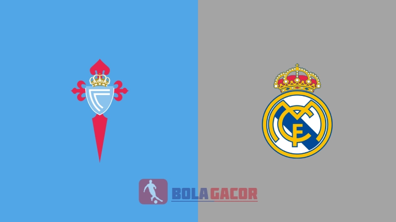 PREDIKSI BOLA CELTA VIGO VS REAL MADRID BOLA GACOR