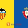 PREDIKSI BOLA VALENCIA VS OSASUNA