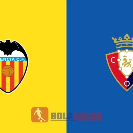 PREDIKSI BOLA VALENCIA VS OSASUNA