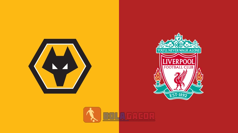 WOLVERHAMPTON VS LIVERPOOL BOLA GACOR